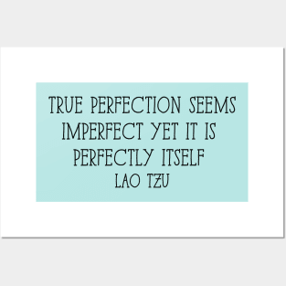 True perfection seems imperfect yet it is perfectly itself - Lao Tzu Posters and Art
